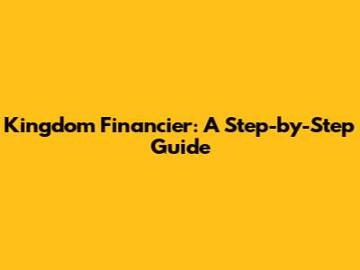 Kingdom Financier: A Step-by-Step Guide