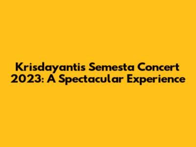 Krisdayanti's Semesta Concert 2023: A Spectacular Experience
