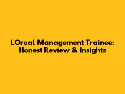 L'Oreal Management Trainee: Honest Review & Insights