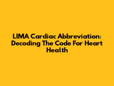 LIMA Cardiac Abbreviation: Decoding The Code For Heart Health