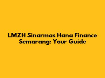 LMZH Sinarmas Hana Finance Semarang: Your Guide
