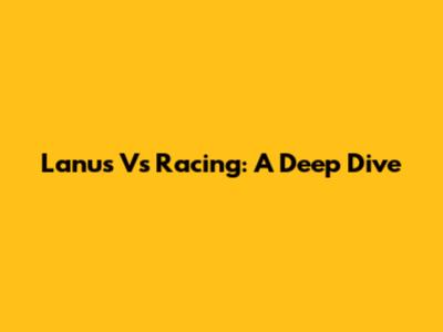 Lanus Vs Racing: A Deep Dive