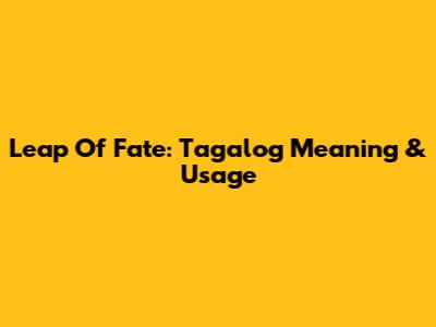 Leap Of Fate: Tagalog Meaning & Usage