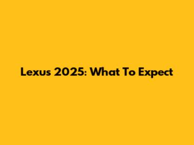 Lexus 2025: What To Expect