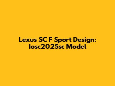Lexus SC F Sport Design: Iosc2025sc Model