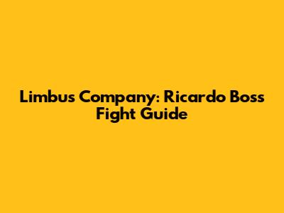 Limbus Company: Ricardo Boss Fight Guide