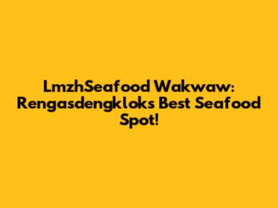 LmzhSeafood Wakwaw: Rengasdengklok's Best Seafood Spot!