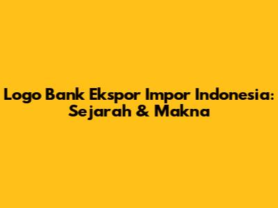 Logo Bank Ekspor Impor Indonesia: Sejarah & Makna