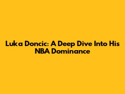Luka Doncic: A Deep Dive Into His NBA Dominance