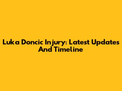 Luka Doncic Injury: Latest Updates And Timeline