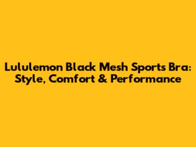 Lululemon Black Mesh Sports Bra: Style, Comfort & Performance