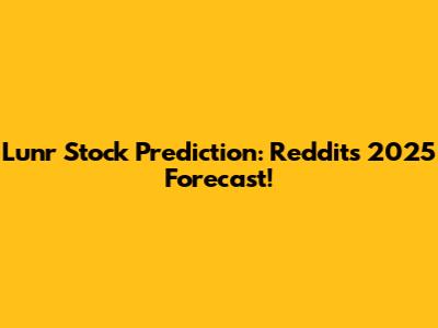 Lunr Stock Prediction: Reddit's 2025 Forecast!