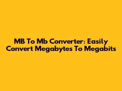 MB To Mb Converter: Easily Convert Megabytes To Megabits