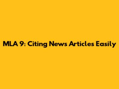 MLA 9: Citing News Articles Easily