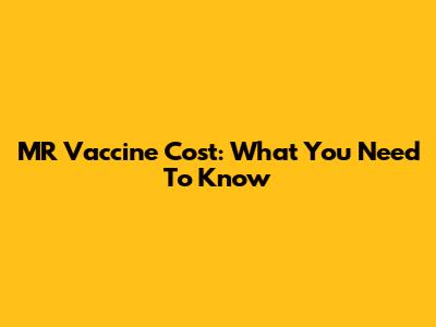 MR Vaccine Cost: What You Need To Know