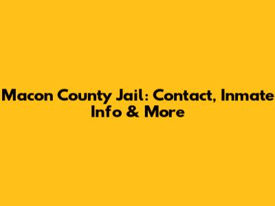 Macon County Jail: Contact, Inmate Info & More