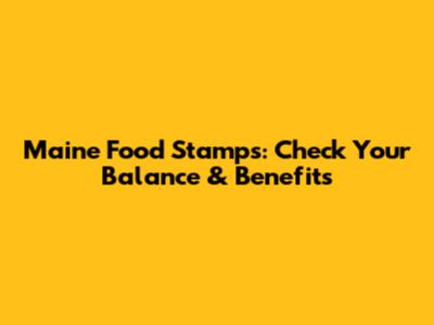 Maine Food Stamps: Check Your Balance & Benefits