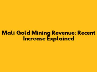 Mali Gold Mining Revenue: Recent Increase Explained