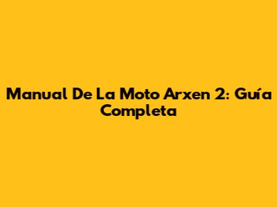 Manual De La Moto Arxen 2: Guía Completa