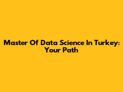 Master Of Data Science In Turkey: Your Path