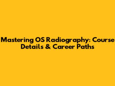 Mastering OS Radiography: Course Details & Career Paths