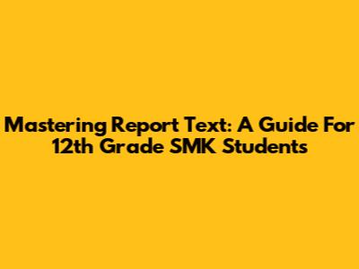 Mastering Report Text: A Guide For 12th Grade SMK Students