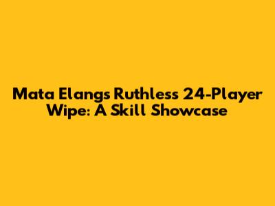Mata Elang's Ruthless 24-Player Wipe: A Skill Showcase