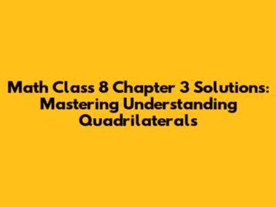Math Class 8 Chapter 3 Solutions: Mastering Understanding Quadrilaterals