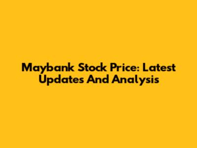 Maybank Stock Price: Latest Updates And Analysis
