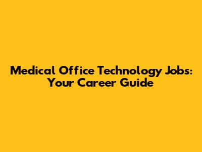 Medical Office Technology Jobs: Your Career Guide