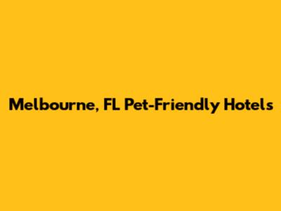 Melbourne, FL Pet-Friendly Hotels