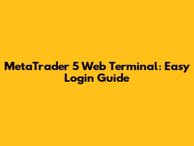 MetaTrader 5 Web Terminal: Easy Login Guide
