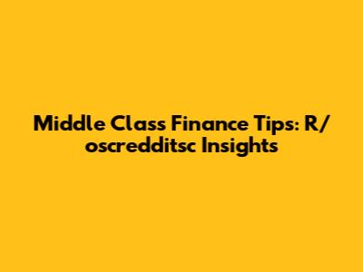Middle Class Finance Tips: R/oscredditsc Insights