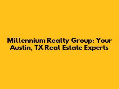Millennium Realty Group: Your Austin, TX Real Estate Experts