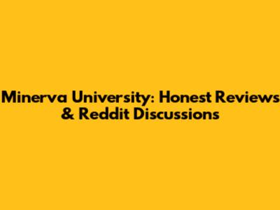 Minerva University: Honest Reviews & Reddit Discussions