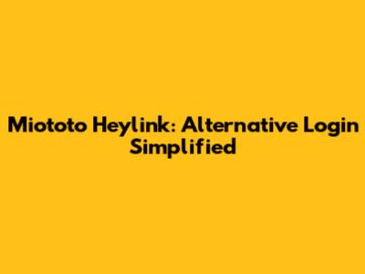 Miototo Heylink: Alternative Login Simplified
