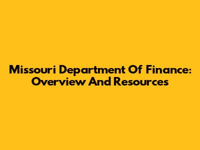Missouri Department Of Finance: Overview And Resources