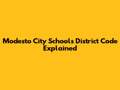 Modesto City Schools District Code Explained