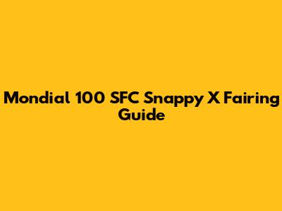 Mondial 100 SFC Snappy X Fairing Guide