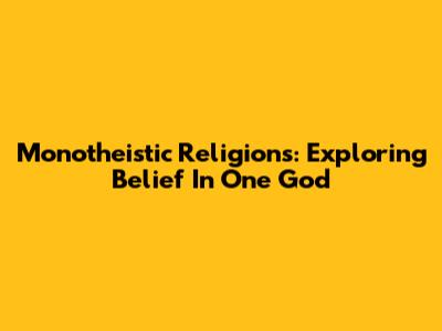 Monotheistic Religions: Exploring Belief In One God