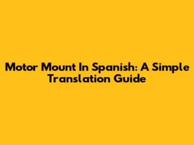 Motor Mount In Spanish: A Simple Translation Guide
