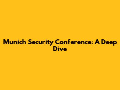 Munich Security Conference: A Deep Dive
