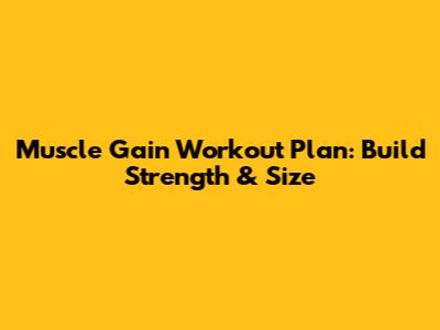 Muscle Gain Workout Plan: Build Strength & Size