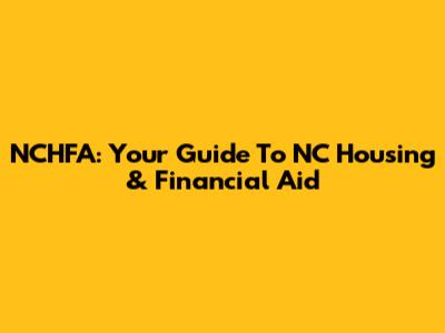 NCHFA: Your Guide To NC Housing & Financial Aid