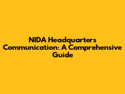 NIDA Headquarters Communication: A Comprehensive Guide
