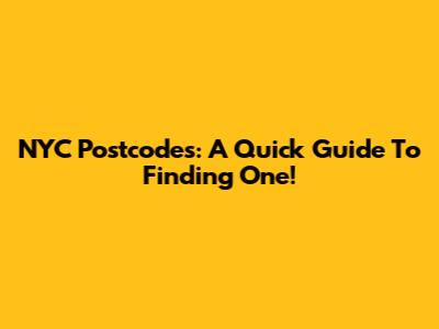 NYC Postcodes: A Quick Guide To Finding One!