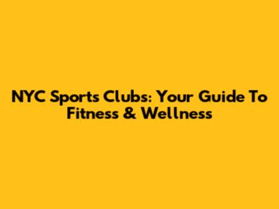 NYC Sports Clubs: Your Guide To Fitness & Wellness