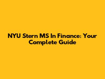 NYU Stern MS In Finance: Your Complete Guide