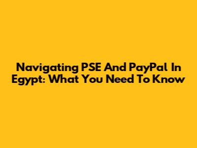 Navigating PSE And PayPal In Egypt: What You Need To Know