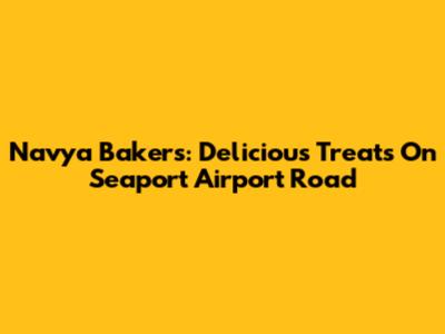 Navya Bakers: Delicious Treats On Seaport Airport Road